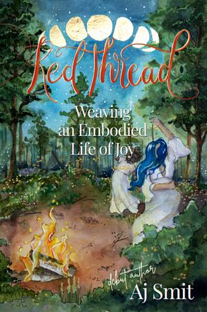 Red Thread: Weaving an Embodied Life of Joy by Aj Smit