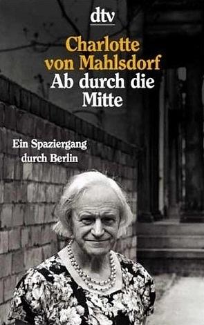 Ab durch die Mitte: Ein Spaziergang durch Berlin by Charlotte von Mahlsdorf