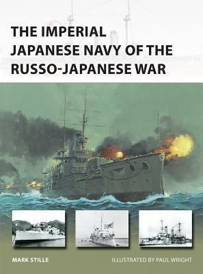 The Imperial Japanese Navy of the Russo-Japanese War by Mark Stille, Paul Wright