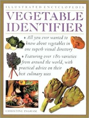 Vegetable Identifier: Illustrated Encyclopedia by Christine Ingram