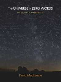 The Universe in Zero Words: The Story of Mathematics as Told Through Equations by Dana Mackenzie