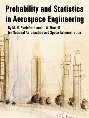 Probability and Statistics in Aerospace Engineering by L. W. Howell, M. H. Rheinfurth, N. a. S. a.