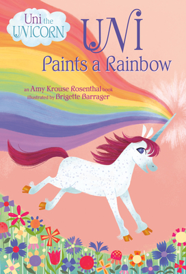 Uni Paints a Rainbow (Uni the Unicorn) by Amy Krouse Rosenthal