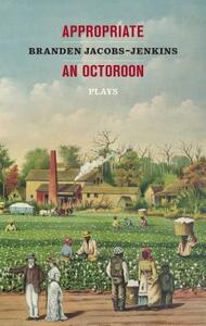 Appropriate/An Octoroon: Plays by Branden Jacobs-Jenkins