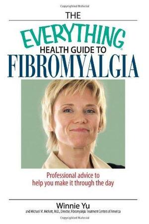 The Everything Health Guide To Fibromyalgia: Professional Advice to Help You Make It Through the Day by Winnie Yu