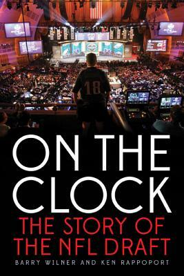 On the Clock: The Story of the NFL Draft by Ken Rappoport, Barry Wilner