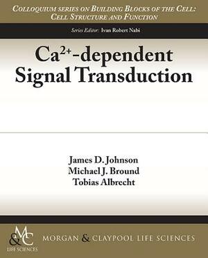 Ca2+-Dependent Signal Transduction by Tobias Albrecht, James D. Johnson, Michael J. Bround