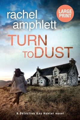 Turn to Dust: A Detective Kay Hunter mystery by Rachel Amphlett