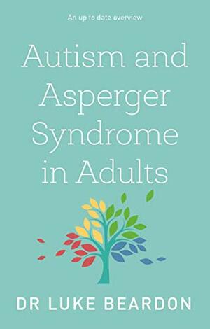 Autism and Asperger Syndrome in Adults by Luke Beardon