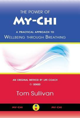 The Power of My-Chi: A Practical Approach to Wellbeing through Breathing by Tom Sullivan