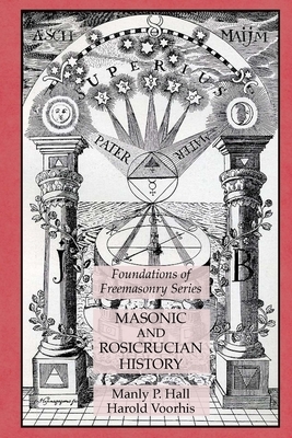 Masonic and Rosicrucian History: Foundations of Freemasonry Series by Harold Voorhis, Manly P. Hall