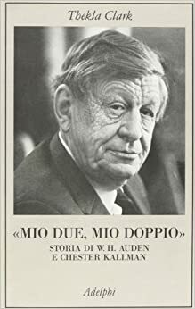 «Mio due, mio doppio»: Storia di W.H. Auden e Chester Kallman by Thekla Clark, Giovanni Ferrara degli Uberti