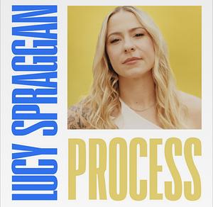 Process by Lucy Spraggan