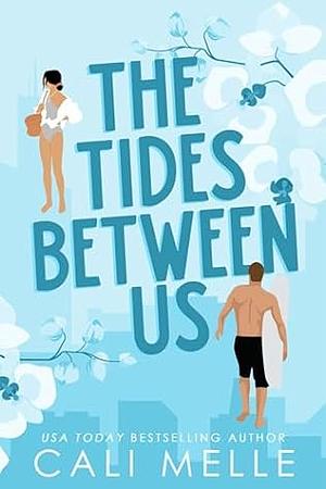 The Tides Between Us: A Small Town Friends to Lovers Romance by Cali Melle