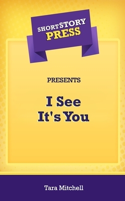 Short Story Press Presents I See It's You by Tara Mitchell