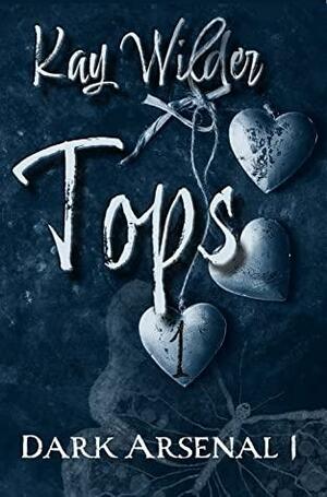 Tops (Dark Arsenal, #1) by Kay Wilder
