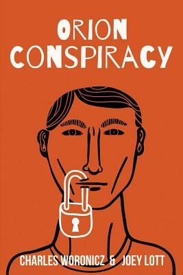 The Orion Conspiracy: Based on a True Reptilian Agenda Story by Joey Lott, Charles Woronicz