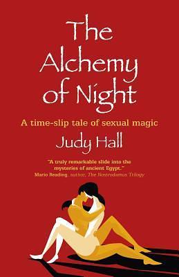 The Alchemy of Night: A Time-slip Tale of Sexual Magic by Judy Hall, Judy Hall