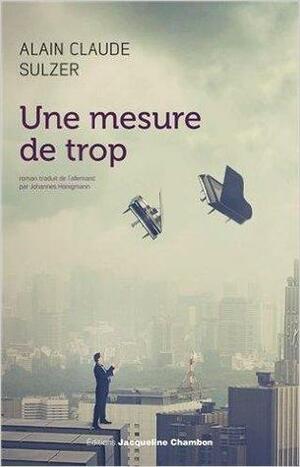 Une mesure de trop by Alain Claude Sulzer