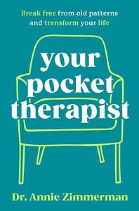 Your Pocket Therapist: Break Free from Old Patterns and Transform Your Life by Annie Zimmerman