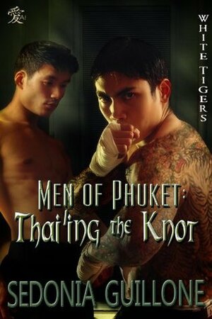 Men of Phuket: Thai'ing the Knot by Sedonia Guillone