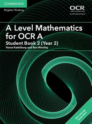 A Level Mathematics for OCR a Student Book 2 (Year 2) with Cambridge Elevate Edition (2 Years) by Vesna Kadelburg, Ben Woolley