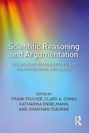 Scientific Reasoning and Argumentation by Clark A. Chinn