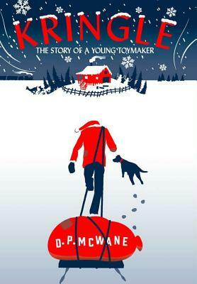 Kringle - The Story of a Young Toymaker by D. P. McWane