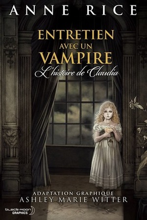 Entretien avec un vampire : L'histoire de Claudia by Anne Rice, Ashley Marie Witter