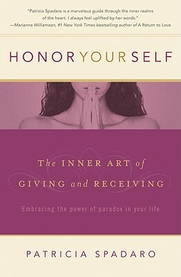 Honor Yourself: The Inner Art of Giving and Receiving by Patricia Spadaro