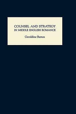 Counsel and Strategy in Middle English Romance by Geraldine Barnes