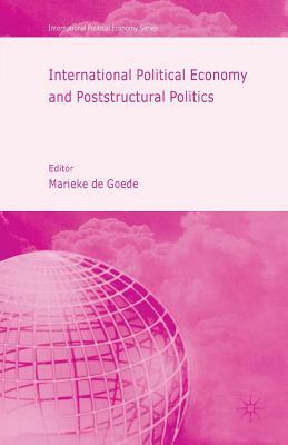 International Political Economy and Poststructural Politics by 