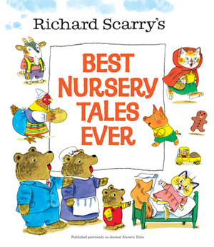 Richard Scarry's Best Nursery Tales Ever by Richard Scarry