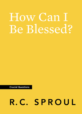How Can I Be Blessed? by R.C. Sproul