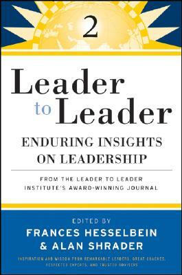 Leader to Leader 2: Enduring Insights on Leadership from the Leader to Leader Institute's Award Winning Journal by Frances Hesselbein, Alan R. Shrader