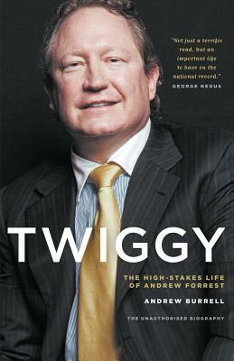 Twiggy: The High-Stakes Life of Andrew Forrest by Andrew Burrell