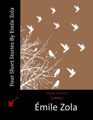 Four Short Stories By Emile Zola by Émile Zola