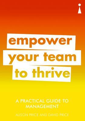 A Practical Guide to Management: Empower Your Team to Thrive by David Price, Alison Price