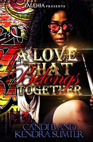 A Love That Belongs Together by Kendra Sumter, Candi B.