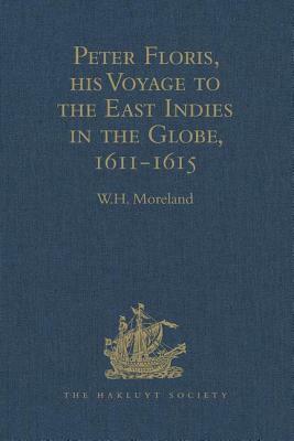 Peter Floris, His Voyage to the East Indies in the Globe, 1611-1615: The Contemporary Translation of His Journal by 