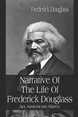 Narrative of The Life of Frederick Douglass: An American Slave by Frederick Douglass