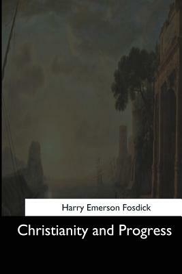 Christianity and Progress by Harry Emerson Fosdick