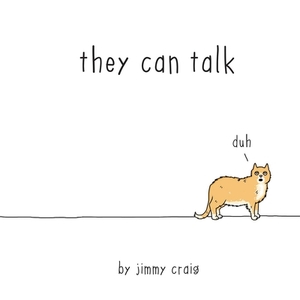 They Can Talk: A Collection of Comics about Animals by Jimmy Craig