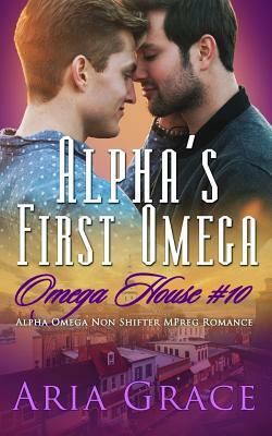 Alpha's First Omega: A Non Shifter Alpha Omega Mpreg Romance by Aria Grace