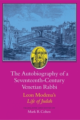 The Autobiography of a Seventeenth-Century Venetian Rabbi: Leon Modena's Life of Judah by Leone Modena