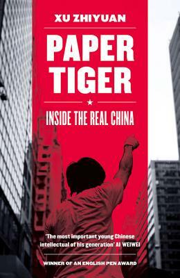 Paper Tiger: Inside the Real China by Xu Zhiyuan