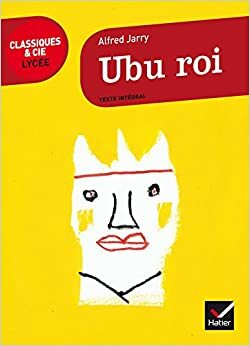 Ubu Roi - Classiques & Cie Lycee by Marc Robert, Frederique Toudoire-Surlapierre, Henri Marguliew, Alfred Jarry