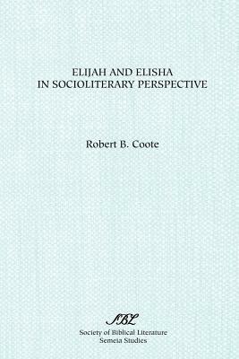 Elijah and Elisha in Socioliterary Perspective by Robert B. Coote