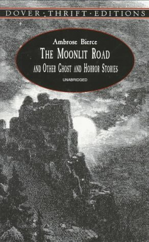 The Moonlit Road and Other Ghost and Horror Stories by Ambrose Bierce, John Grafton