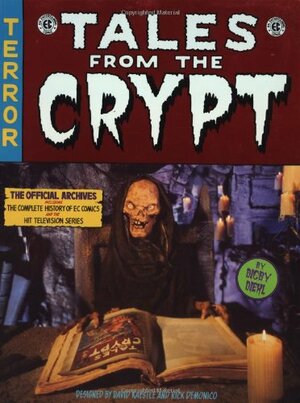 Tales From The Crypt: The Official Archives Including the Complete History of DC Comics and the Hit Television Series by Digby Diehl